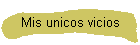 Mis unicos vicios